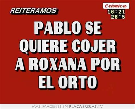 Pablo Se Quiere Cojer A Roxana Por El Orto Placas Rojas Tv