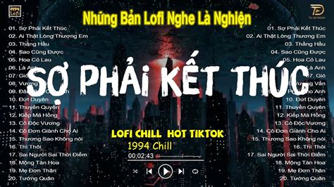 SỢ PhẢi KiẾt ThÚc ThẰng HẦu Lofi Nhạc Lofi Chill Hot Tiktok 2023 Lofi Chill Nghe Là Nghiện