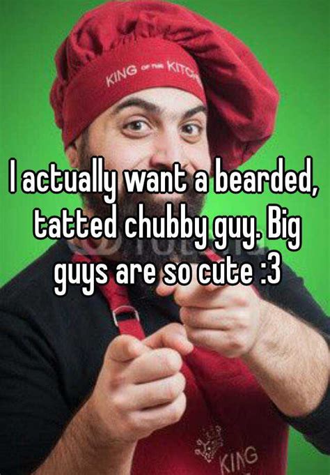 i actually want a bearded tatted chubby guy big guys are so cute 3