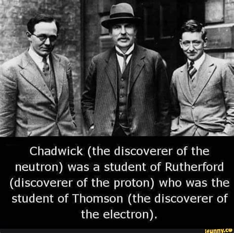 Chadwick Discoverer Of The Neutron Was A Student Of Rutherford