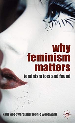 9780230216198 why feminism matters feminism lost and found abebooks kath woodward sophie