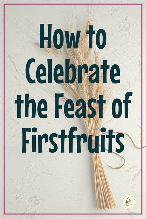 How To Celebrate The Feast Of Firstfruits In The Bible