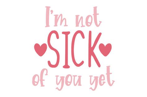 Im Not Sick Of You Yet Svg Cut File By Creative Fabrica Crafts