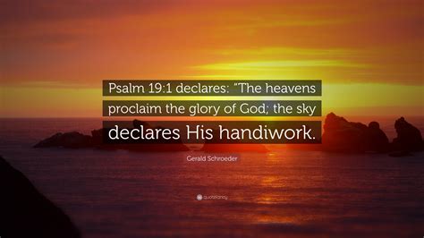 Gerald Schroeder Quote Psalm 191 Declares The Heavens Proclaim The