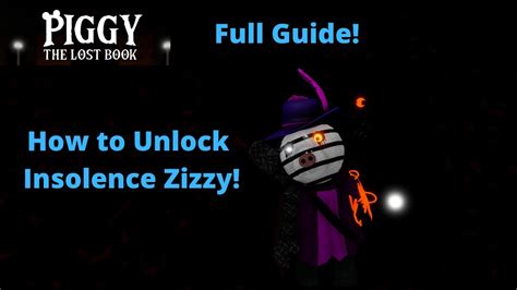 Full Guide How To Unlock Insolence Zizzy In Piggy The Lost Book