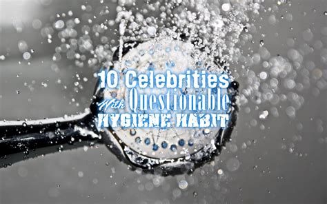 Celebrities With Questionable Hygiene Habit