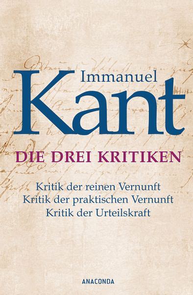 Kants werk „kritik der reinen vernunft: Immanuel Kant: Die drei Kritiken - Kritik der reinen Vernunft. Kritik der … von Immanuel Kant ...