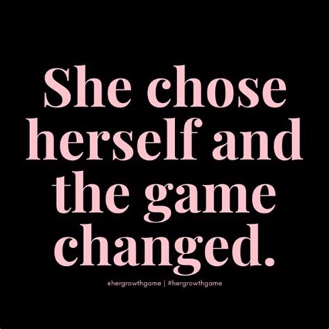 She Chose Herself And The Game Changed Strong Girl Quotes