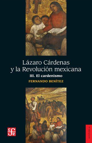 L Zaro C Rdenas Y La Revoluci N Mexicana Iii El Cardenismo Spanish