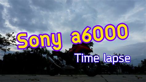 Timelapse With Sony A6000 Youtube