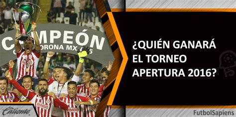 Quién Ganará El Torneo Apertura 2016 Futbol Sapiens
