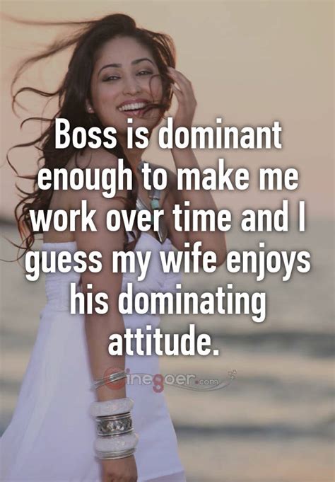 Boss Is Dominant Enough To Make Me Work Over Time And I Guess My Wife Enjoys His Dominating