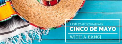 5 Fun Ways To Celebrate Cinco De Mayo With A Bang