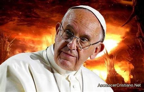 Papa Francisco El Infierno No Existe Y Alma De Pecadores No Sufrirán