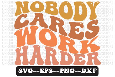 Nobody Cares Work Harder Wavy Svg Design Graphic By Uniquesvgstore