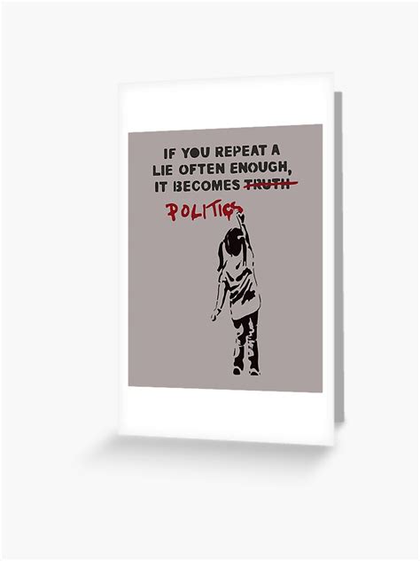 Banksy If You Repeat A Lie Often Enough It Becomes Politics Greeting