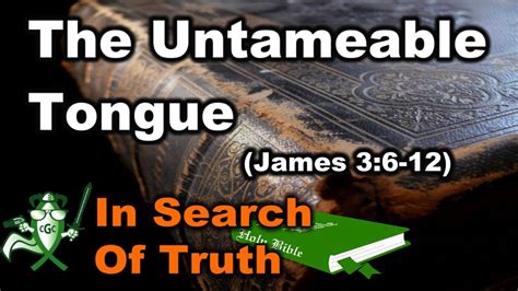 The Untameable Tongue James 36 12 In Search Of Truth Youtube