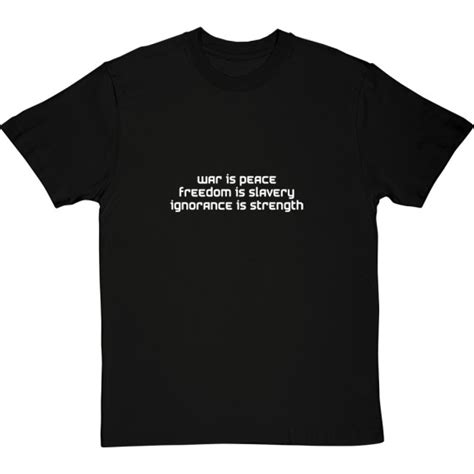 War Is Peace Freedom Is Slavery Ignorance Is Strength T Shirt