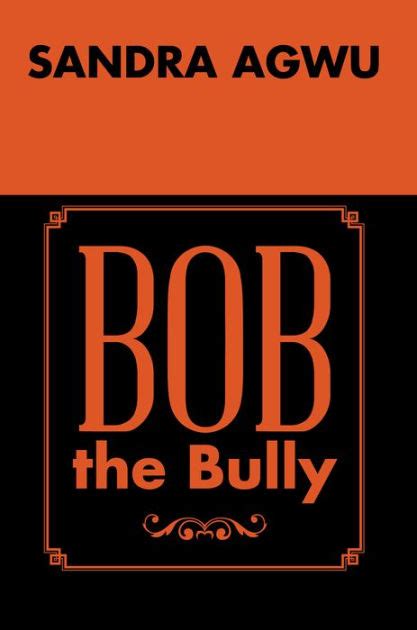Bob The Bully By Sandra Agwu Paperback Barnes And Noble®