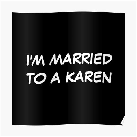 Funny Karen Meme Im Married To A Karen Funny Husband Wife Poster By Beawesometee Redbubble