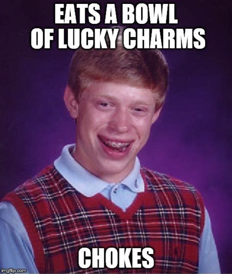 If He Didnt Have Bad Luck He Wouldnt Have Any Luck At All Imgflip