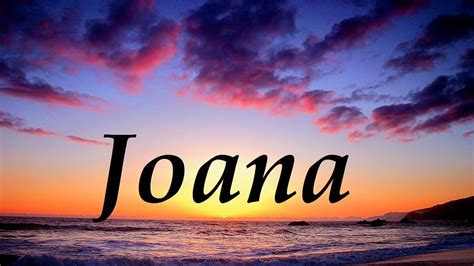 Joana Significado Y Origen Del Nombre Youtube