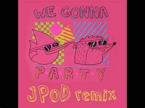 Jpod We Gonna Party Regular Show Remix Youtube