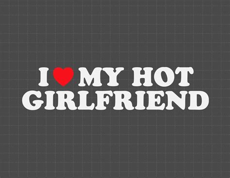 I Love My Hot Girlfriend Svg I Heart My Hot Girlfriend Svg Valentine S Day Svg Valentine T