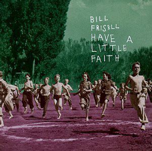 When the road gets dark and you can no longer see just let my love throw a spark and have a little faith in me. Bill Frisell - Have A Little Faith | Releases | Discogs