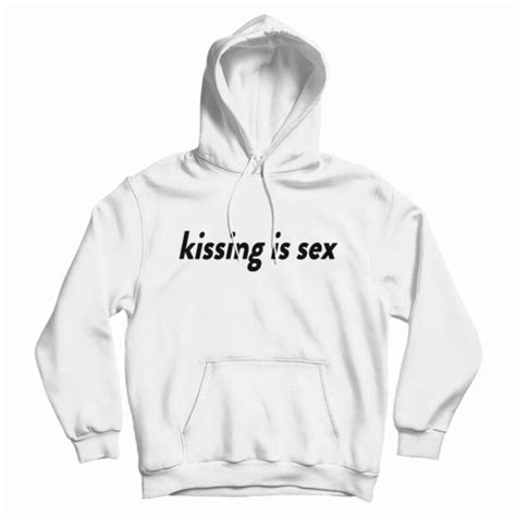 Kissing Is Sex Hoodie For Unisex