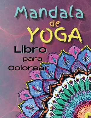 Mandala De Yoga Libro Para Colorear Libro Para Colorear De Yoga Y Meditaci N Para Adultos Con