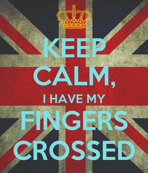 In the hotel, thought he didn't see what he thought he saw in the hotel, i was right the. KEEP CALM, I HAVE MY FINGERS CROSSED Poster | Jeremy ...