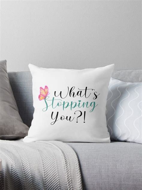 Whats Stopping You Motivational Saying Throw Pillow By Tema01