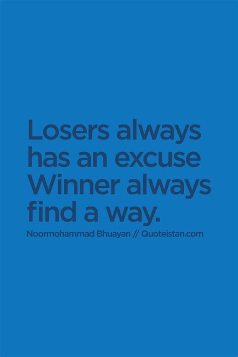Losers Always Has An Excuse Winner Always Find A Way Winner Quotes