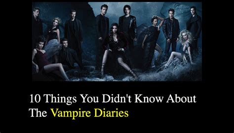 10 Things You Didnt Know About The Vampire Diaries Nsf News And Magazine
