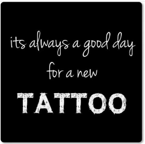 Its Always A Good Day For A New Tattoo Funny Tattoo Quotes Cute
