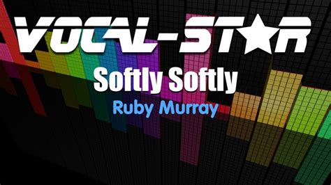 Ruby Murray Softly Softly Karaoke Version With Lyrics Hd Vocal Star