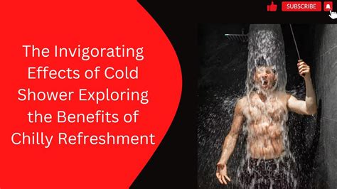 The Invigorating Effects Of Cold Shower Exploring The Benefits Of