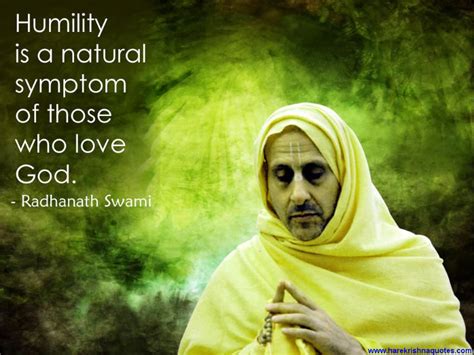 The best of radhanath swami quotes, as voted by quotefancy readers. http://harekrishnaquotes.com/wp-content/uploads/2012/12/Quotes-by-Radhanath-Swami-on-Humility1 ...