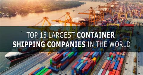 world s top 15 container shipping companies in 2022 2023