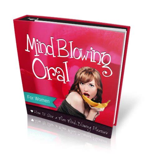 Mind Blowing Oral How To Give An Unforgettable Blow Job Kindle Edition By Michaels Evan