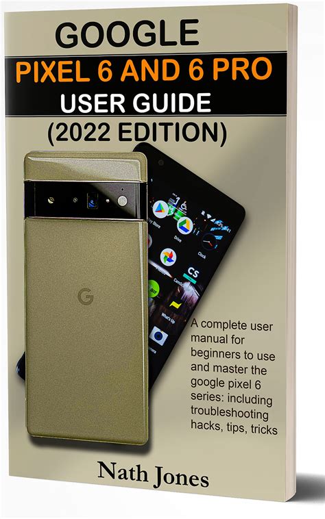 GOOGLE PIXEL 6 AND 6 PRO USER GUIDE (2022 EDITION): A Complete User