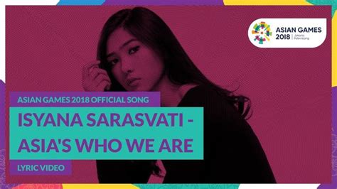 Asia’s Who We Are Isyana Sarasvati Official Song Asian Games 2018 Asian Games Lagu Lirik