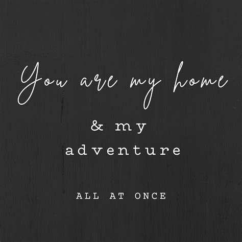 You Are My Home And My Adventure All At Once Print Etsy