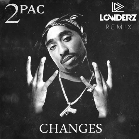 Stream 2pac Changes Lowderz Remix Free Download By Lowderz