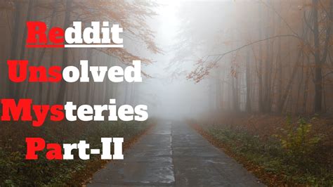 reddit unsolved mysteries part ii reddit scary strories reddit compilation youtube