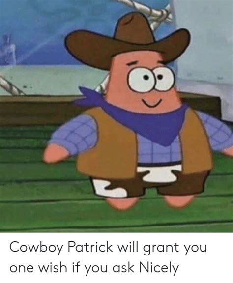 Cowboy Patrick Will Grant You One Wish If You Ask Nicely