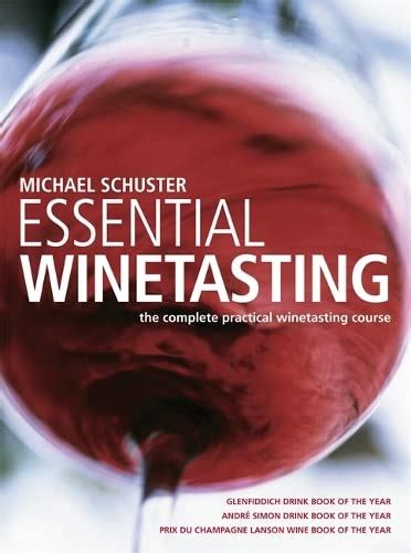 Essential Winetasting The Complete Practical Winetasting Course Uk Schuster