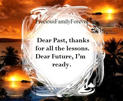 Dear Past Thank You For All The Lessons Dear Future I Am Ready