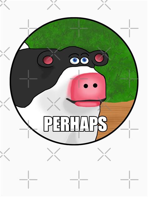 Perhaps Cow Meme T Shirt For Sale By Barnyardy Redbubble Perhaps